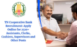 TN Cooperative Bank Recruitment 2025: Apply Online for 2510+ Assistants, Clerks, Cashiers, Supervisors and Other Posts